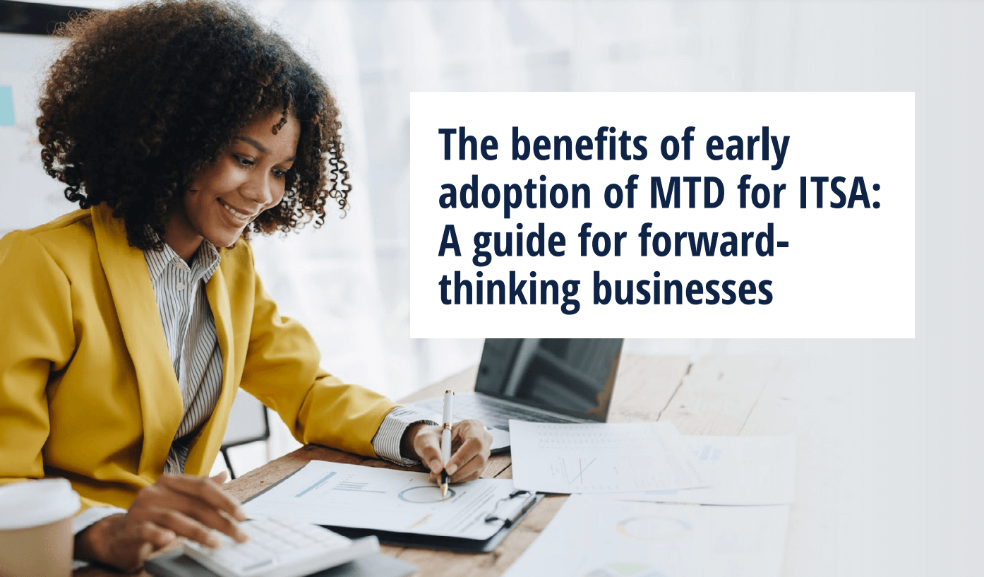 The benefits of early adoption of MTD for ITSA: A guide for forward-thinking businesses