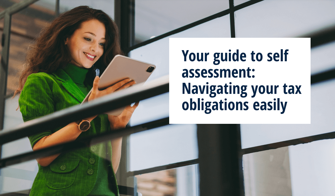 Your guide to self assessment: Navigating your tax obligations easily